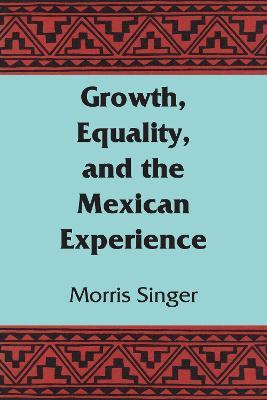 Growth, Equality, and the Mexican Experience - Morris Singer - cover