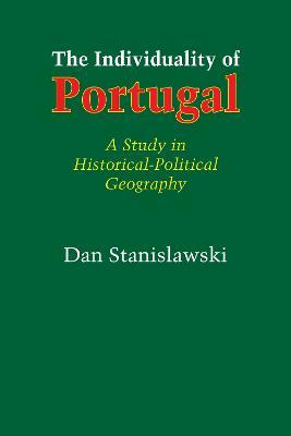The Individuality of Portugal: A Study in Historical-Political Geography - Dan Stanislawski - cover