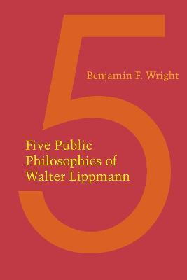 Five Public Philosophies of Walter Lippmann - Benjamin F. Wright - cover