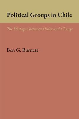 Political Groups in Chile: The Dialogue between Order and Change - Ben G. Burnett - cover
