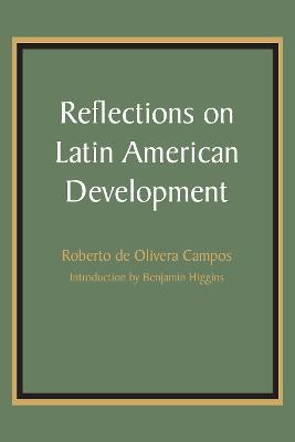 Reflections on Latin American Development - Roberto de Olivera Campos - cover