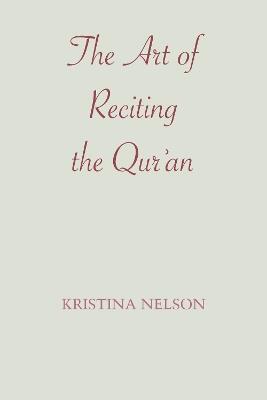 The Art of Reciting the Qur'an - Kristina Nelson - cover