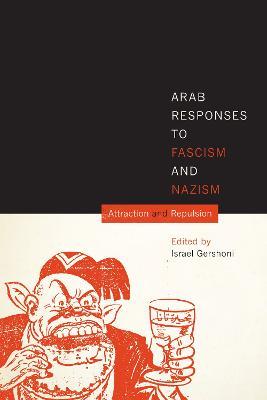 Arab Responses to Fascism and Nazism: Attraction and Repulsion - cover