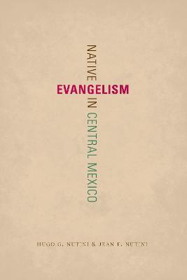 Native Evangelism in Central Mexico - Hugo G. Nutini,Jean F. Nutini - cover