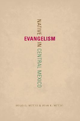 Native Evangelism in Central Mexico - Hugo G. Nutini,Jean F. Nutini - cover