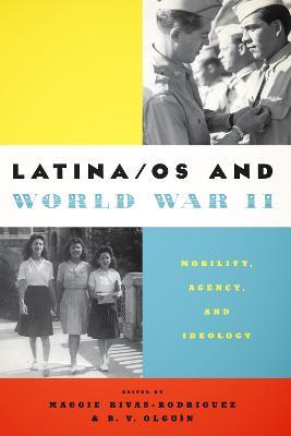 Latina/os and World War II: Mobility, Agency, and Ideology - cover