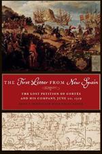 The First Letter from New Spain: The Lost Petition of Cortes and His Company, June 20, 1519