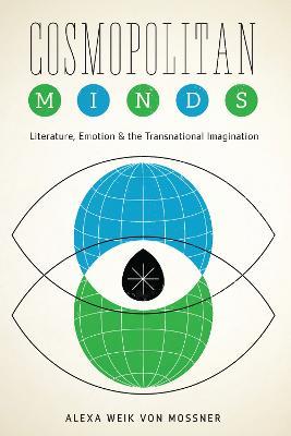 Cosmopolitan Minds: Literature, Emotion, and the Transnational Imagination - Alexa Weik von Mossner - cover
