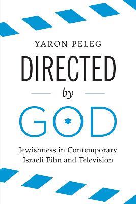 Directed by God: Jewishness in Contemporary Israeli Film and Television - Yaron Peleg - cover