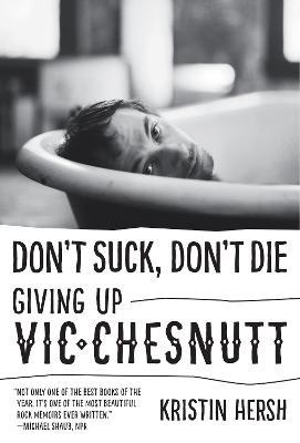Don't Suck, Don't Die: Giving Up Vic Chesnutt - Kristin Hersh - cover