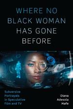 Where No Black Woman Has Gone Before: Subversive Portrayals in Speculative Film and TV
