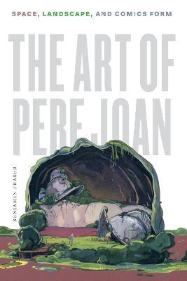 The Art of Pere Joan: Space, Landscape, and Comics Form - Benjamin Fraser - cover
