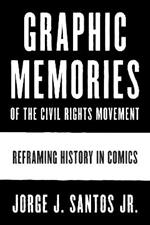 Graphic Memories of the Civil Rights Movement: Reframing History in Comics