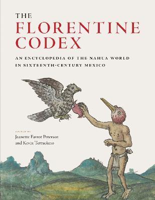 The Florentine Codex: An Encyclopedia of the Nahua World in Sixteenth-Century Mexico - cover