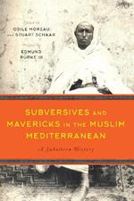 Subversives and Mavericks in the Muslim Mediterranean: A Subaltern History