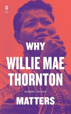 Why Willie Mae Thornton Matters - Lynnée Denise - cover