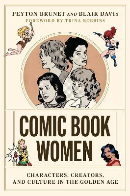 Comic Book Women: Characters, Creators, and Culture in the Golden Age - Peyton Brunet,Blair Davis - cover