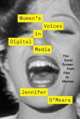 Women`s Voices in Digital Media – The Sonic Screen from Film to Memes - Jennifer O'Meara - cover