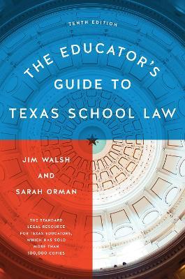 The Educator's Guide to Texas School Law: Tenth Edition - Jim Walsh,Sarah Orman - cover