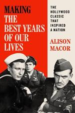 Making The Best Years of Our Lives: The Hollywood Classic That Inspired a Nation