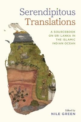 Serendipitous Translations: A Sourcebook on Sri Lanka in the Islamic Indian Ocean - cover