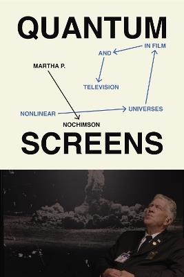 Quantum Screens: Nonlinear Universes in Film and Television - Martha P. Nochimson - cover
