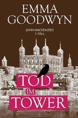 Tod im Tower: John Mackenzies erster Fall - Emma Goodwyn - cover