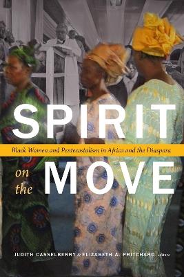 Spirit on the Move: Black Women and Pentecostalism in Africa and the Diaspora - cover
