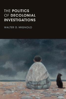 The Politics of Decolonial Investigations - Walter D. Mignolo - cover