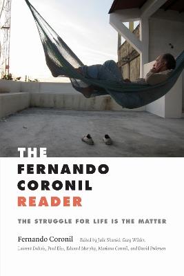 The Fernando Coronil Reader: The Struggle for Life Is the Matter - Fernando Coronil - cover