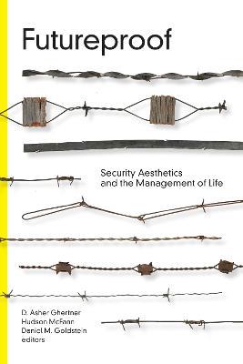 Futureproof: Security Aesthetics and the Management of Life - cover