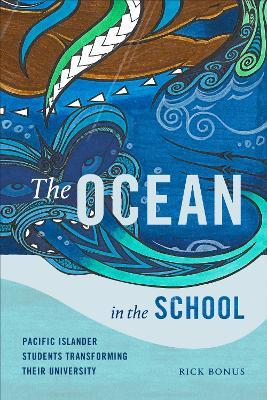 The Ocean in the School: Pacific Islander Students Transforming Their University - Rick Bonus - cover