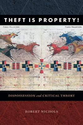 Theft Is Property!: Dispossession and Critical Theory - Robert Nichols - cover