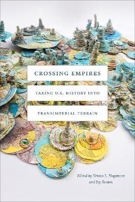 Crossing Empires: Taking U.S. History into Transimperial Terrain - cover