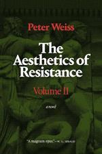 The Aesthetics of Resistance, Volume II: A Novel