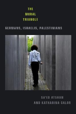 The Moral Triangle: Germans, Israelis, Palestinians - Sa'ed Atshan,Katharina Galor - cover