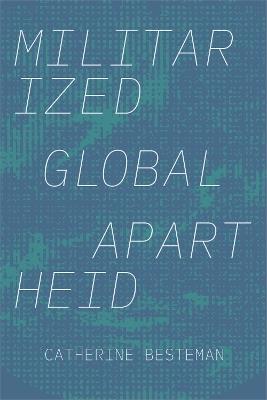 Militarized Global Apartheid - Catherine Besteman - cover