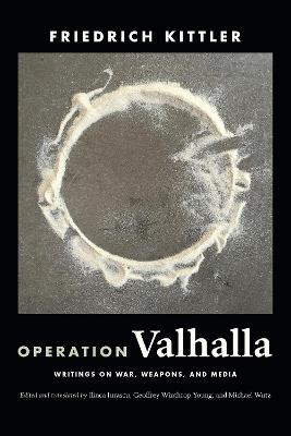 Operation Valhalla: Writings on War, Weapons, and Media - Friedrich Kittler - cover