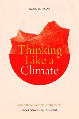 Thinking Like a Climate: Governing a City in Times of Environmental Change - Hannah Knox - cover