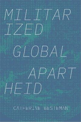 Militarized Global Apartheid - Catherine Besteman - cover
