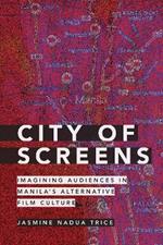 City of Screens: Imagining Audiences in Manila's Alternative Film Culture