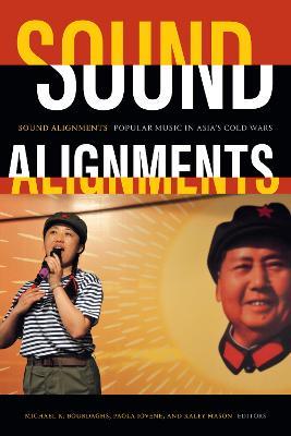 Sound Alignments: Popular Music in Asia's Cold Wars - cover
