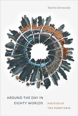 Around the Day in Eighty Worlds: Politics of the Pluriverse - Martin Savransky - cover