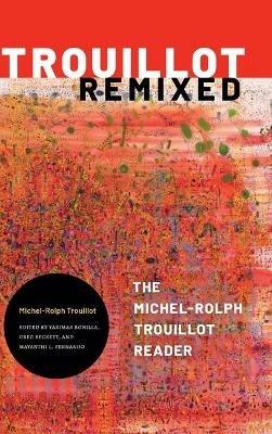 Trouillot Remixed: The Michel-Rolph Trouillot Reader - Michel-Rolph Trouillot - cover