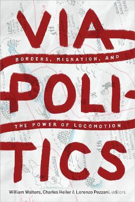 Viapolitics: Borders, Migration, and the Power of Locomotion - cover