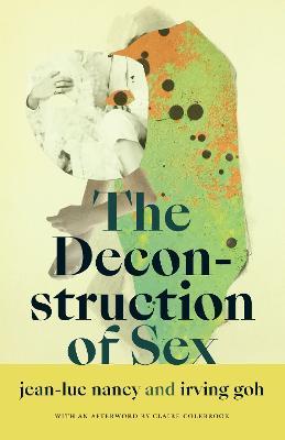The Deconstruction of Sex - Jean-Luc Nancy,Irving Goh - cover