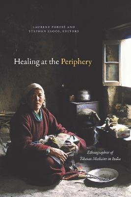 Healing at the Periphery: Ethnographies of Tibetan Medicine in India - cover