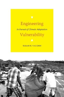 Engineering Vulnerability: In Pursuit of Climate Adaptation - Sarah E. Vaughn - cover