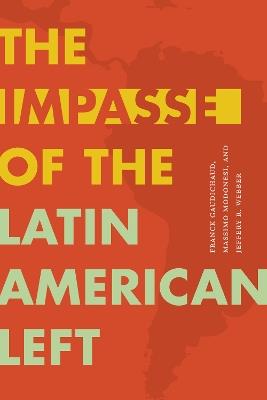 The Impasse of the Latin American Left - Franck Gaudichaud,Massimo Modonesi,Jeffery R. Webber - cover