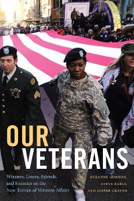 Our Veterans: Winners, Losers, Friends, and Enemies on the New Terrain of Veterans Affairs - Suzanne Gordon,Steve Early,Jasper Craven - cover
